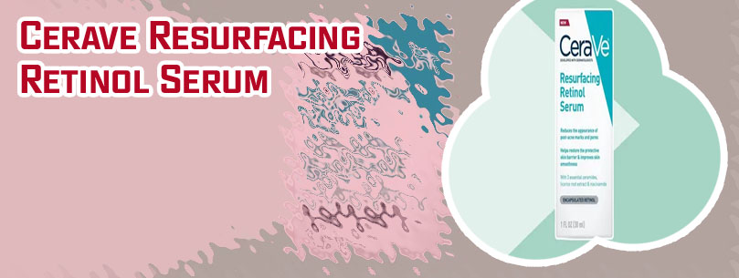 Cerave resurfacing retinol face serum